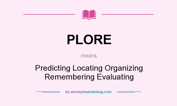 What does PLORE mean? It stands for Predicting Locating Organizing Remembering Evaluating