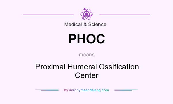 What does PHOC mean? It stands for Proximal Humeral Ossification Center