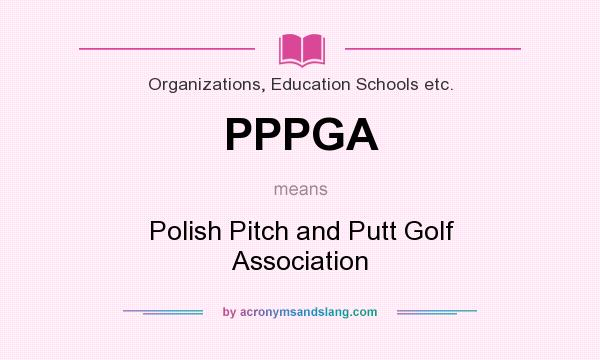 What does PPPGA mean? It stands for Polish Pitch and Putt Golf Association