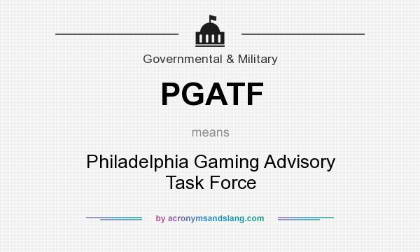 What does PGATF mean? It stands for Philadelphia Gaming Advisory Task Force