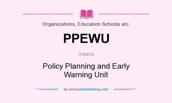 What does PPEWU mean? It stands for Policy Planning and Early Warning Unit