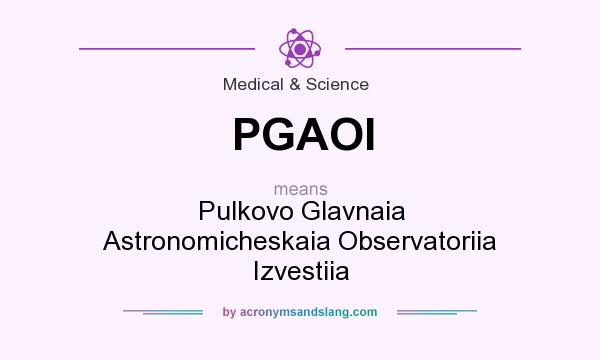 What does PGAOI mean? It stands for Pulkovo Glavnaia Astronomicheskaia Observatoriia Izvestiia