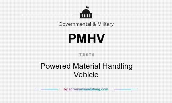 What does PMHV mean? It stands for Powered Material Handling Vehicle