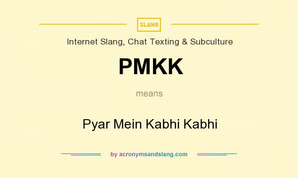 What does PMKK mean? It stands for Pyar Mein Kabhi Kabhi