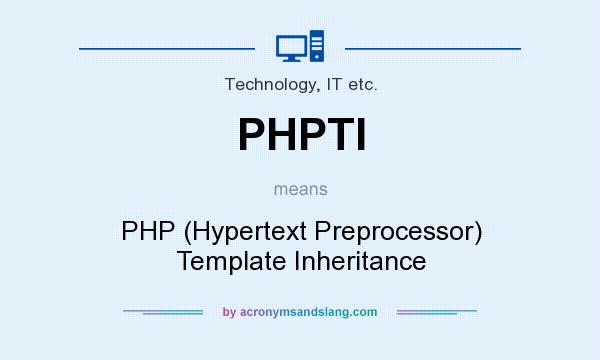 What does PHPTI mean? It stands for PHP (Hypertext Preprocessor) Template Inheritance