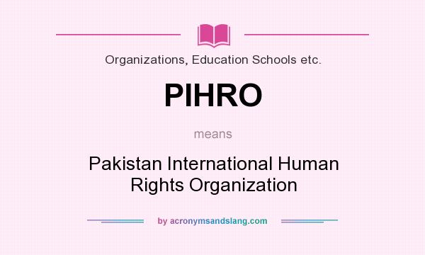 What does PIHRO mean? It stands for Pakistan International Human Rights Organization
