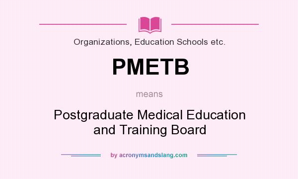 What does PMETB mean? It stands for Postgraduate Medical Education and Training Board