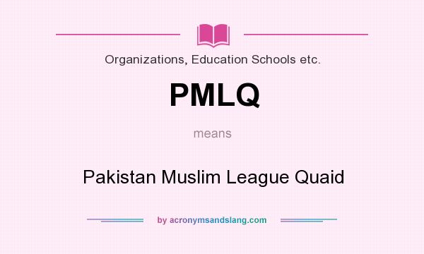 What does PMLQ mean? It stands for Pakistan Muslim League Quaid