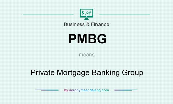 What does PMBG mean? It stands for Private Mortgage Banking Group