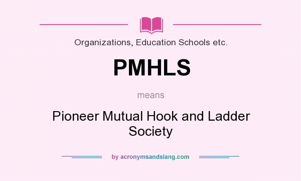 What does PMHLS mean? It stands for Pioneer Mutual Hook and Ladder Society