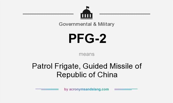 What does PFG-2 mean? It stands for Patrol Frigate, Guided Missile of Republic of China