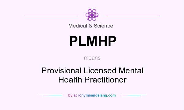 What does PLMHP mean? It stands for Provisional Licensed Mental Health Practitioner