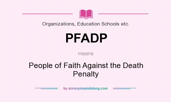 What does PFADP mean? It stands for People of Faith Against the Death Penalty