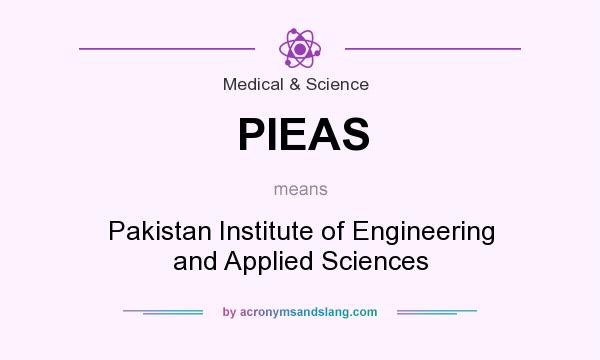 What does PIEAS mean? It stands for Pakistan Institute of Engineering and Applied Sciences