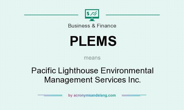 What does PLEMS mean? It stands for Pacific Lighthouse Environmental Management Services Inc.
