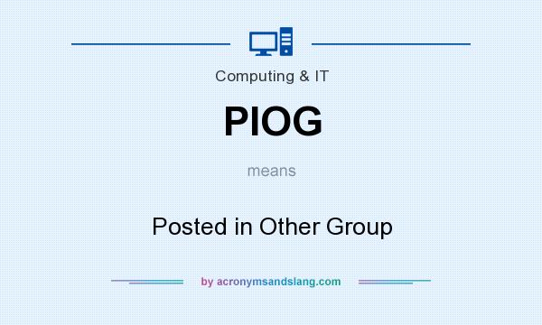 What does PIOG mean? It stands for Posted in Other Group