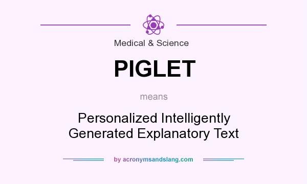 What does PIGLET mean? It stands for Personalized Intelligently Generated Explanatory Text