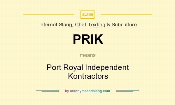 What does PRIK mean? It stands for Port Royal Independent Kontractors