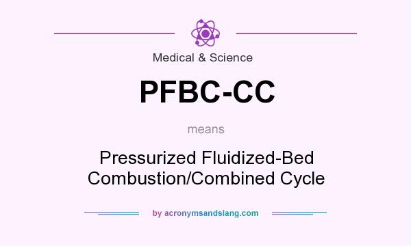What does PFBC-CC mean? It stands for Pressurized Fluidized-Bed Combustion/Combined Cycle