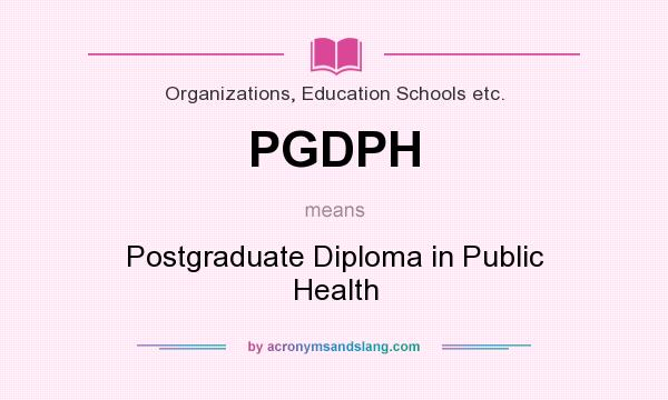 What does PGDPH mean? It stands for Postgraduate Diploma in Public Health