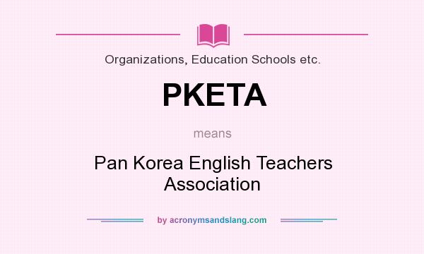What does PKETA mean? It stands for Pan Korea English Teachers Association