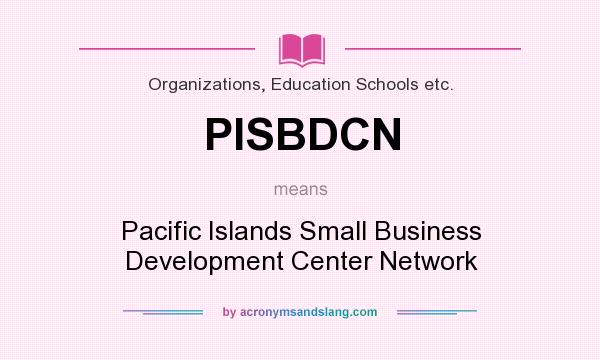 What does PISBDCN mean? It stands for Pacific Islands Small Business Development Center Network