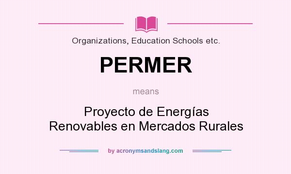 What does PERMER mean? It stands for Proyecto de Energías Renovables en Mercados Rurales