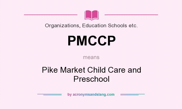What does PMCCP mean? It stands for Pike Market Child Care and Preschool