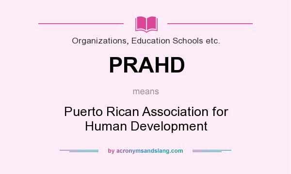 What does PRAHD mean? It stands for Puerto Rican Association for Human Development