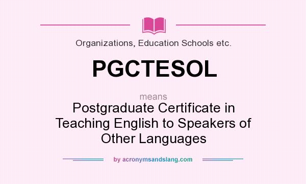 What does PGCTESOL mean? It stands for Postgraduate Certificate in Teaching English to Speakers of Other Languages