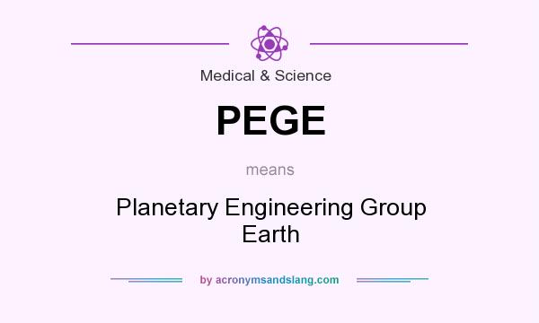 What does PEGE mean? It stands for Planetary Engineering Group Earth