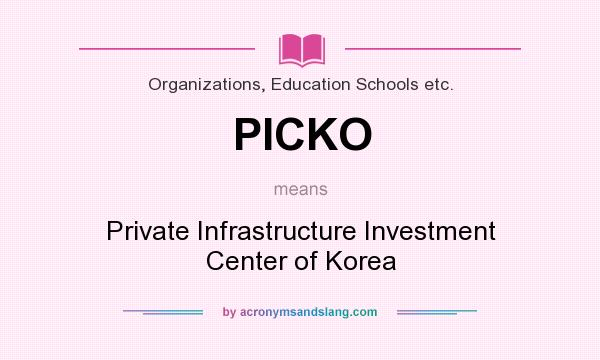 What does PICKO mean? It stands for Private Infrastructure Investment Center of Korea