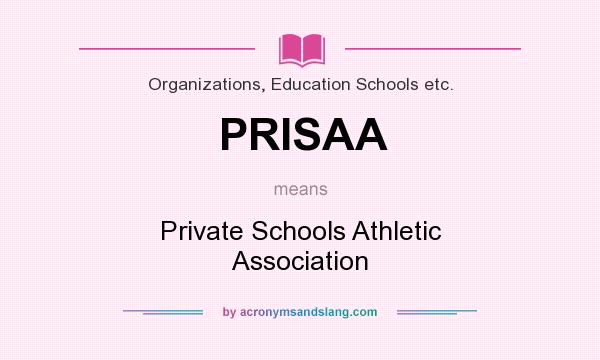 What does PRISAA mean? It stands for Private Schools Athletic Association