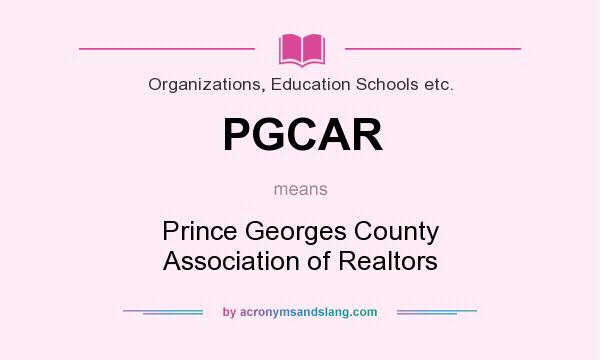 What does PGCAR mean? It stands for Prince Georges County Association of Realtors