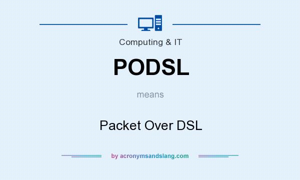 What does PODSL mean? It stands for Packet Over DSL