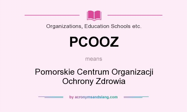 What does PCOOZ mean? It stands for Pomorskie Centrum Organizacji Ochrony Zdrowia