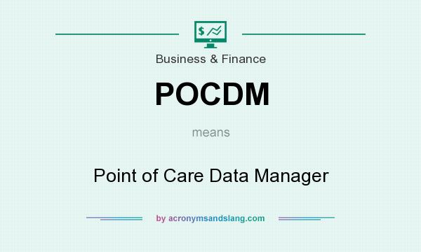 What does POCDM mean? It stands for Point of Care Data Manager