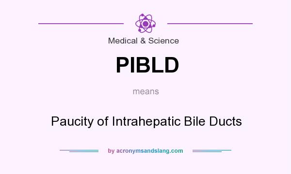 What does PIBLD mean? It stands for Paucity of Intrahepatic Bile Ducts