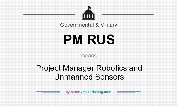 What does PM RUS mean? It stands for Project Manager Robotics and Unmanned Sensors