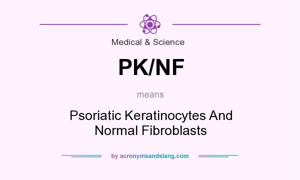 What does PK/NF mean? It stands for Psoriatic Keratinocytes And Normal Fibroblasts