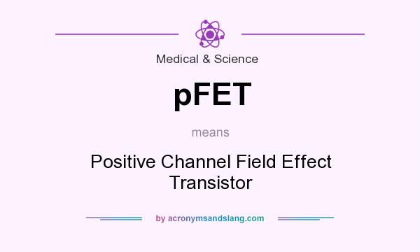 What does pFET mean? It stands for Positive Channel Field Effect Transistor