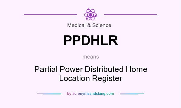 What does PPDHLR mean? It stands for Partial Power Distributed Home Location Register