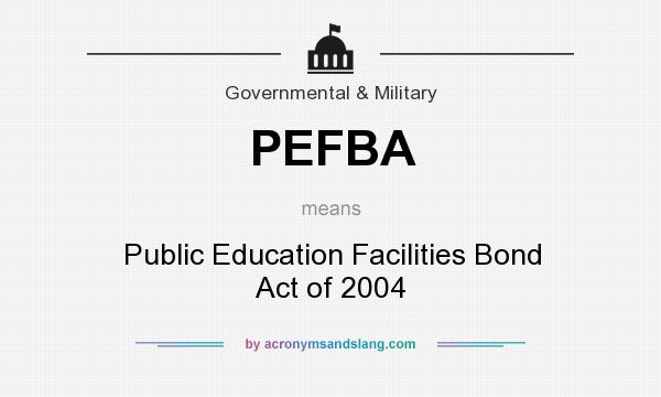 What does PEFBA mean? It stands for Public Education Facilities Bond Act of 2004