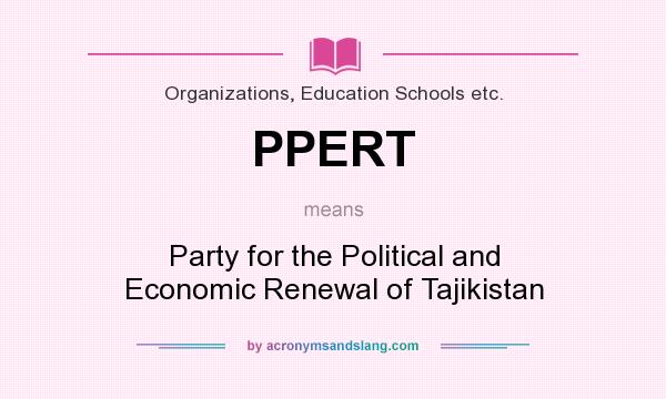 What does PPERT mean? It stands for Party for the Political and Economic Renewal of Tajikistan