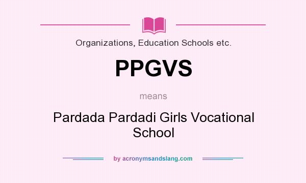 What does PPGVS mean? It stands for Pardada Pardadi Girls Vocational School