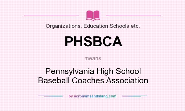What does PHSBCA mean? It stands for Pennsylvania High School Baseball Coaches Association