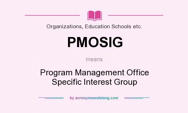 What does PMOSIG mean? It stands for Program Management Office Specific Interest Group
