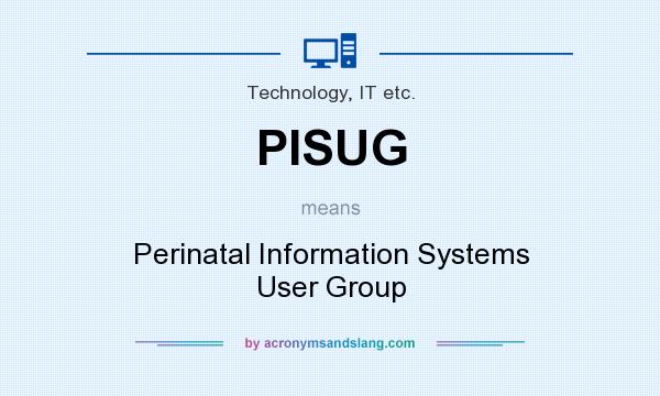 What does PISUG mean? It stands for Perinatal Information Systems User Group