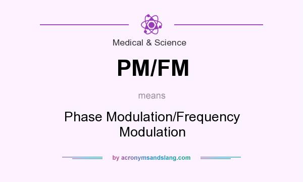 What does PM/FM mean? It stands for Phase Modulation/Frequency Modulation