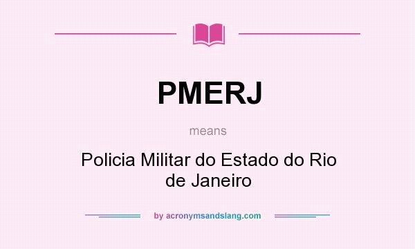 What does PMERJ mean? It stands for Policia Militar do Estado do Rio de Janeiro